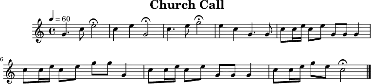 \header {
title = "Church Call"
tagline = ##f
}
\paper {
#(layout-set-staff-size 18)
}
\score {
\relative c'' {
\tempo 4=60
\key c \major
\time 4/4
\set Staff.midiInstrument = #"french horn"
g4. c8 e2\fermata
c4 e4 g,2\fermata
c4. e8 g2\fermata
e4 c4 g4. g8
c8 c16 e16 c8 e8 g,8 g8 g4
c8 c16 e16 c8 e8 g8 g8 g,4
c8 c16 e16 c8 e8 g,8 g8 g4
c8 c16 e16 g8 e8 c2\fermata
\bar "|."
}
\layout { }
\midi { }
}